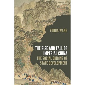 The Rise and Fall of Imperial China - (Princeton Studies in Contemporary China) by  Yuhua Wang (Paperback) - 1 of 1