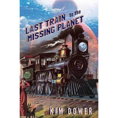 Last Train to the Missing Planet - by  Kim Dower (Paperback)