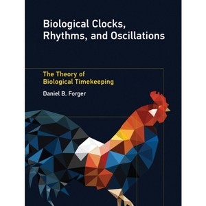 Biological Clocks, Rhythms, and Oscillations - by  Daniel B Forger (Paperback) - 1 of 1