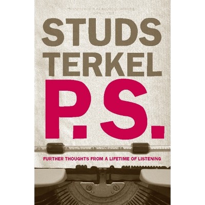 P.S. - by  Studs Terkel (Paperback)