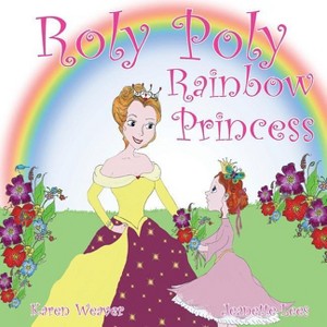 Roly Poly Rainbow Princess - by  Karen Weaver (Paperback) - 1 of 1