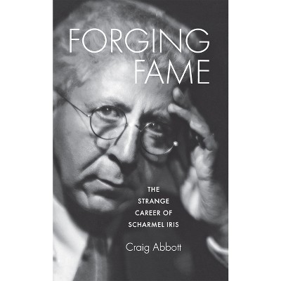 Forging Fame - by  Craig Abbott (Hardcover)