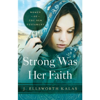 Strong Was Her Faith 22983 - by  J Ellsworth Kalas (Paperback)