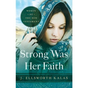 Strong Was Her Faith 22983 - by  J Ellsworth Kalas (Paperback) - 1 of 1