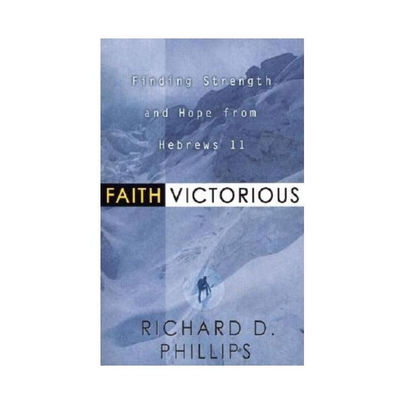 Faith Victorious - by  Richard D Phillips (Paperback), 1 of 2