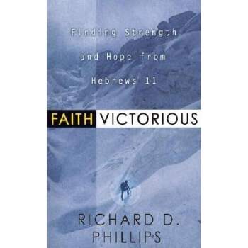Faith Victorious - by  Richard D Phillips (Paperback)