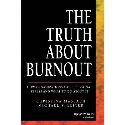 The Truth about Burnout - by  Christina Maslach & Michael P Leiter (Paperback)