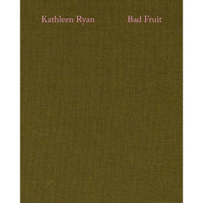 Kathleen Ryan: Bad Fruit - (Hardcover)