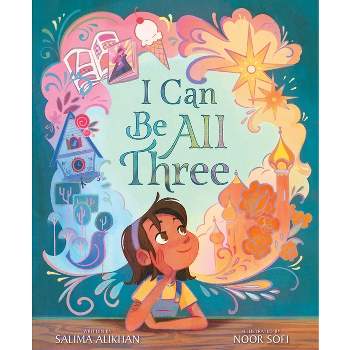 I Can Be All Three - by  Salima Alikhan (Hardcover)
