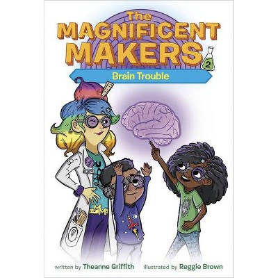 The Magnificent Makers #2: Brain Trouble - by  Theanne Griffith (Paperback)