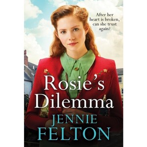 Rosie's Dilemma: A Heart-Rending Tale of Wartime Love and Secrets - by  Jennie Felton (Paperback) - 1 of 1