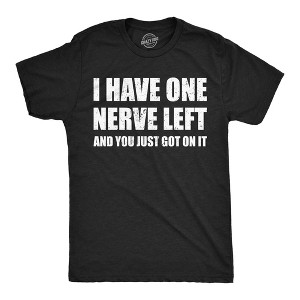 Mens Funny T Shirts I Have One Nerve Left And You Just Got On It Sarcasit Novelty Tee For Men - Crazy Dog Men's T Shirt - 1 of 4