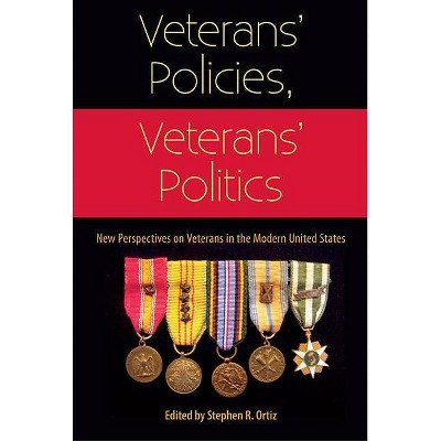 Veterans' Policies, Veterans' Politics - by  Stephen R Ortiz (Paperback)