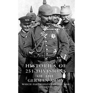 HISTORIES of 251 DIVISIONS of the GERMAN ARMY WHICH PARTICIPATED IN THE WAR (1914-1918). - by  Us War Dept 1920 (Hardcover) - 1 of 1