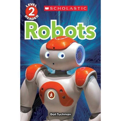 Robots - (Scholastic Reader, Level 2) by  Gail Tuchman (Paperback)