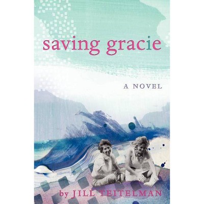 Saving Gracie - by  Jill Teitelman (Paperback)