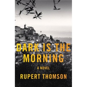 Dark Is the Morning - by  Rupert Thomson (Paperback) - 1 of 1