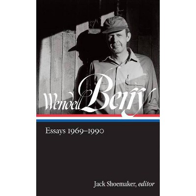 Wendell Berry: Essays 1969-1990 (Loa #316) - (Library of America Wendell Berry Edition) (Hardcover)