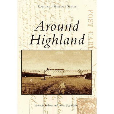 Around Highland - (Postcard History) by  Ethan P Jackman & Vivian Yess Wadlin (Paperback)