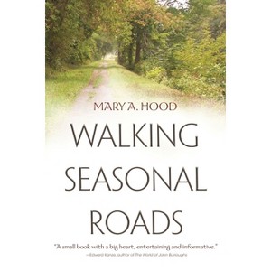 Walking Seasonal Roads - by  Mary A Hood (Hardcover) - 1 of 1