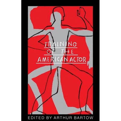 Training of the American Actor - by  Arthur Bartow (Paperback)