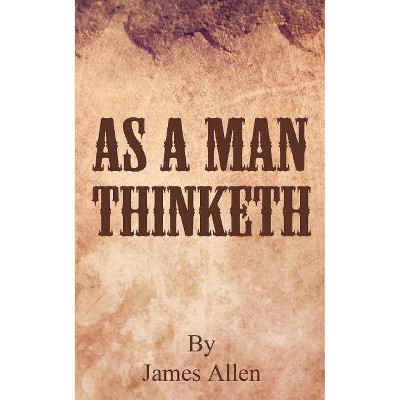 As a Man Thinketh - by  James Allen (Paperback)