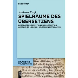 Spielräume Des Übersetzens - (Liturgie Und Volkssprache) by  Andreas Kraß (Hardcover) - 1 of 1