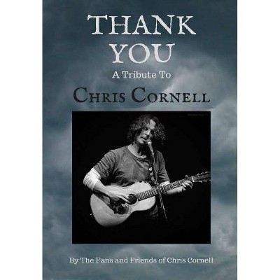 Thank You - by  The Fans and Friends of Chris Cornell (Hardcover)