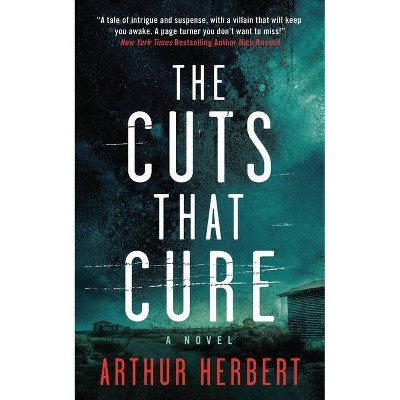 The Cuts That Cure - by  Arthur Herbert (Paperback)