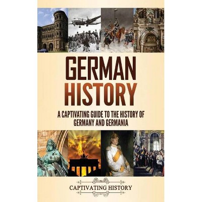 German History - by  Captivating History (Hardcover)