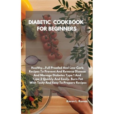 Diabetic Cookbook for Beginners - by  Karen L Ramos (Hardcover)