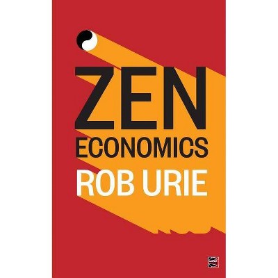 Zen Economics - by  Rob Urie (Paperback)