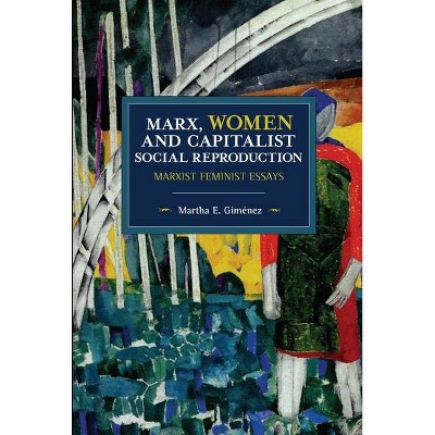 Marx, Women, and Capitalist Social Reproduction - (Historical Materialism) by  Martha E Giménez (Paperback)