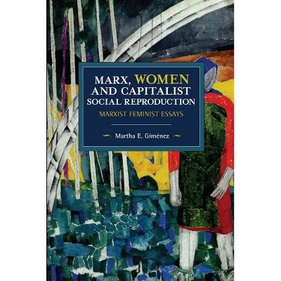 Marx, Women, and Capitalist Social Reproduction - (Historical Materialism) by  Martha E Giménez (Paperback)