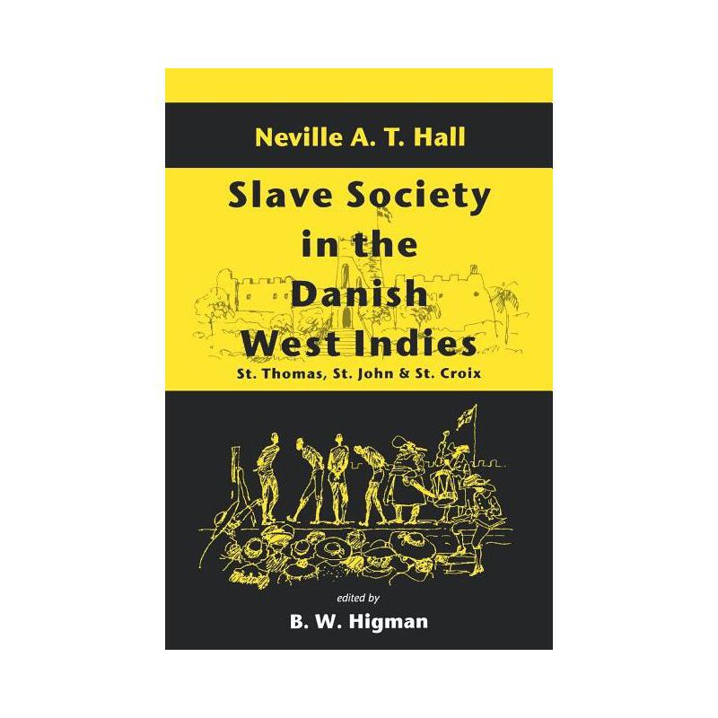 Slave Society in the Danish West Indies - by  Neville A T Hall & B W Higman (Paperback), 1 of 2