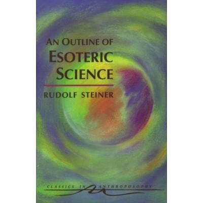 An Outline of Esoteric Science - (Classics in Anthroposophy) by  Rudolf Steiner (Paperback)