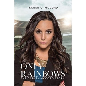Only Rainbows - by  Karen C McCord (Hardcover) - 1 of 1
