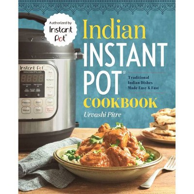 Indian Instant Pot Cooking : Traditional Indian Dishes Made Easy and Fast (Paperback)(Urvashi Pitre)