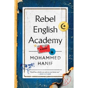 Rebel English Academy - by  Mohammed Hanif (Hardcover) - 1 of 1