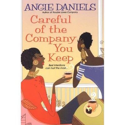 Careful of the Company You Keep - by  Angie Daniels (Paperback)