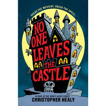 No One Leaves the Castle - by  Christopher Healy (Hardcover)