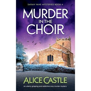 Murder in the Choir - (Sarah Vane Mysteries) by  Alice Castle (Paperback) - 1 of 1