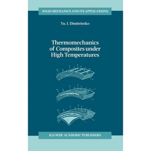 Thermomechanics of Composites Under High Temperatures - (Solid Mechanics and Its Applications) by  Yuriy I Dimitrienko (Hardcover) - 1 of 1