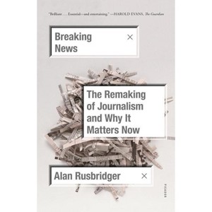 Breaking News - by  Alan Rusbridger (Paperback) - 1 of 1