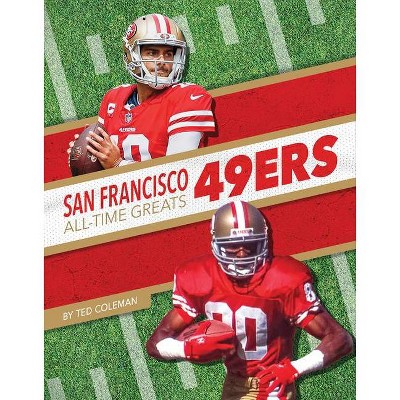 San Francisco 49ers All-Time Greats - by  Ted Coleman (Paperback)