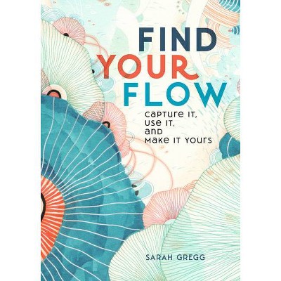 Find Your Flow - (Live Well) by  Sarah Gregg (Hardcover)