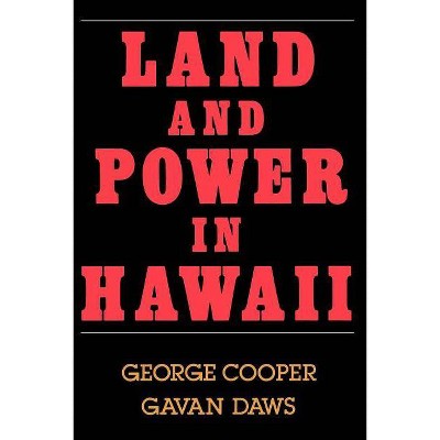 Land and Power in Hawaii - by  George Cooper & Gavan Daws (Paperback)