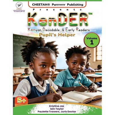 KenDER (Kenyan Decodable & Early Readers) Pupil's Helper Volume 1 - by  Paulette Trowers-Lawrence & Kristina Jaz & Iain Taylor (Paperback)
