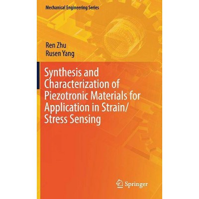 Synthesis and Characterization of Piezotronic Materials for Application in Strain/Stress Sensing - (Mechanical Engineering) by  Ren Zhu & Rusen Yang