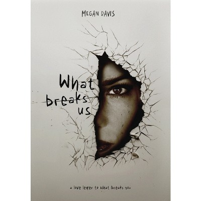 What Breaks Us - by Megan Davis